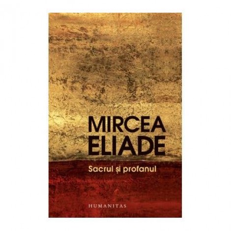 Sacrul si profanul - Mircea Eliade