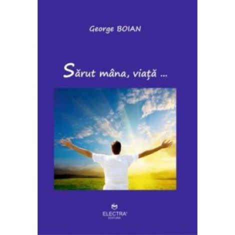 Sarut mana, viata… - George Boian