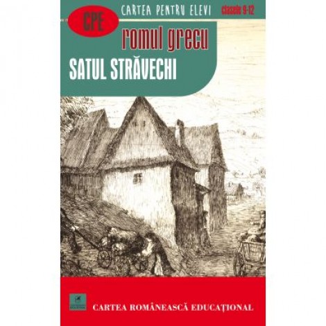 Satul stravechi Cartea pentru elevi Clasele IX - XII - Romul Grecu