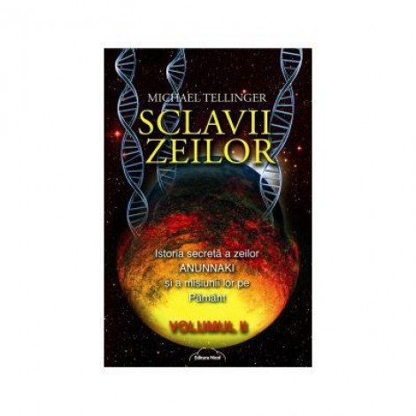 Sclavii Zeilor, volumul II - Michael Tellinger