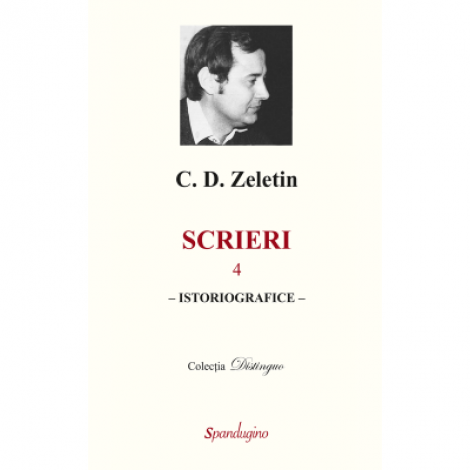 Scrieri 4. Istoriografice - C. D. Zeletin