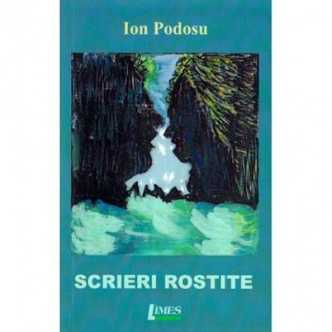 Scrieri rostite - Ion Podosu