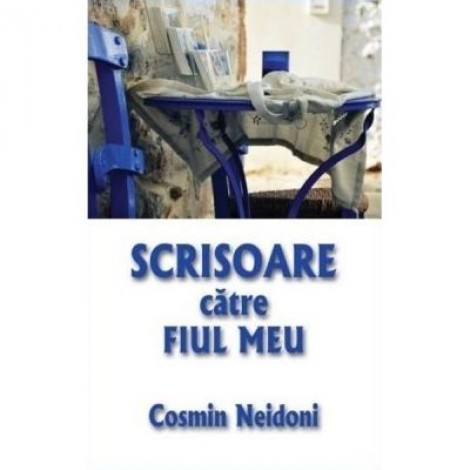 Scrisoare catre fiul meu - Cosmin Neidoni