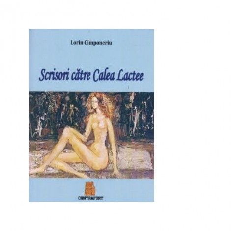 Scrisori catre Calea Lactee - Lorin Cimponeriu