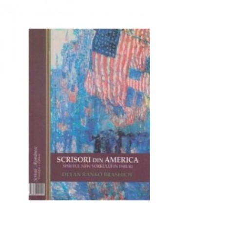 Scrisori din America. Letters from America - Deyan Ranko Brashich