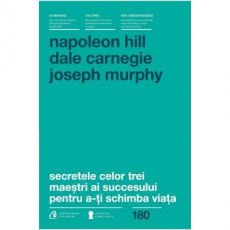 Secretele celor trei maestri ai succesului pentru a-ti schimba viata - Napoleon Hill, Dale Carnegie, Joseph Murphy