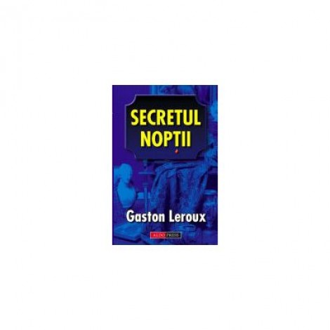 Secretul noptii - Gaston Leroux