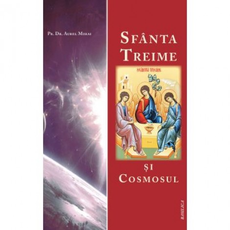 Sfanta Treime si Cosmosul - Pr. Dr. Aurel Mihai