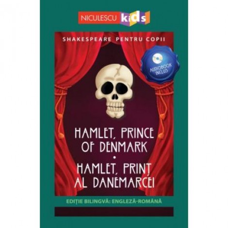 Shakespeare pentru copii. Hamlet, Print al Danemarcei. Editie bilingva, include Audiobook