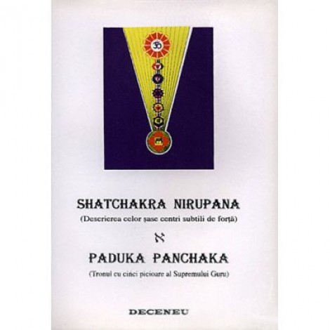 Shatchakra Nirupana. Paduka Panchaka. Descrierea celor sase centri subtili de forta. Tronul cu cinci picioare al Supremului Guru