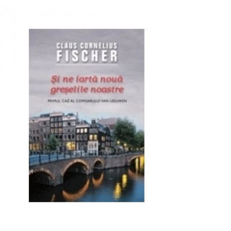 Si ne iarta noua greselile noastre - Claus Cornelius Fischer