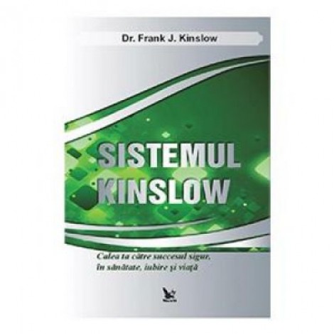 Sistemul Kinslow. Calea ta catre succesul sigur, in sanatate, iubire si viata - Frank Kinslow