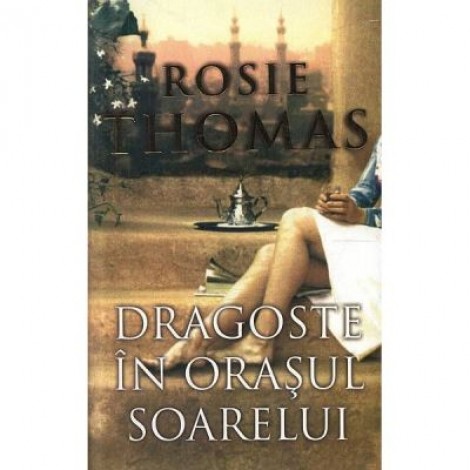 Dragoste in Orasul Soarelui - Rosie Thomas