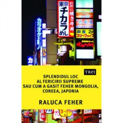 Splendidul loc al fericirii supreme sau cum a gasit Feher Mongolia, Coreea si Japonia - Raluca Feher