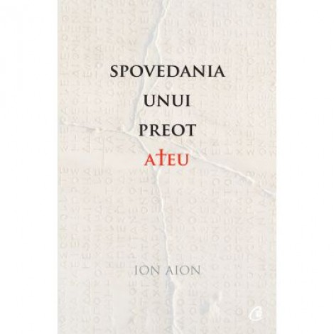 Spovedania unui preot ateu - Ion Aion