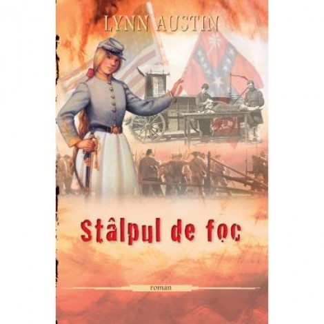 Stalpul de foc. Seria Focul topitorului, vol. 2 - Lynn Austin