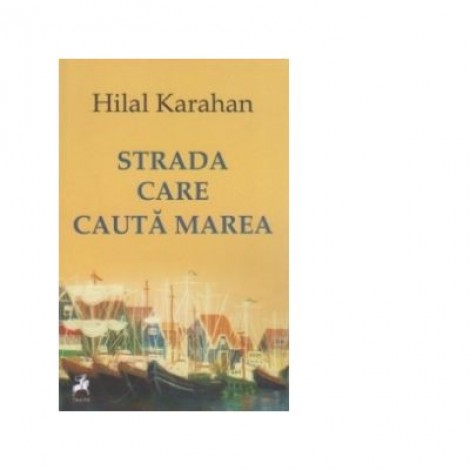 Strada care cauta marea. Poeme alese 1995-2012 - Hilal Karahan