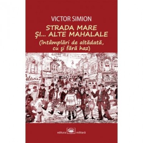 Strada Mare si... alte mahalale. Intamplari de altadata cu si fara haz - Victor Simion