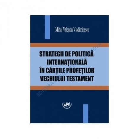 Strategii de politica internationala in cartile profetilor Vechiului Testament - Mihai Vladimirescu