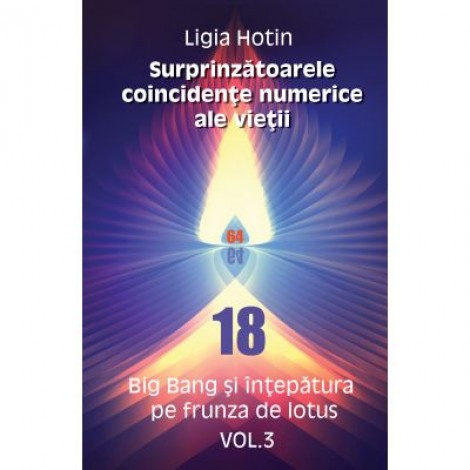 Surprinzatoarele coincidente numerice ale vietii (eBook PDF) – vol. 3 Big Bang si intepatura pe frunza de lotus - Ligia Hotin