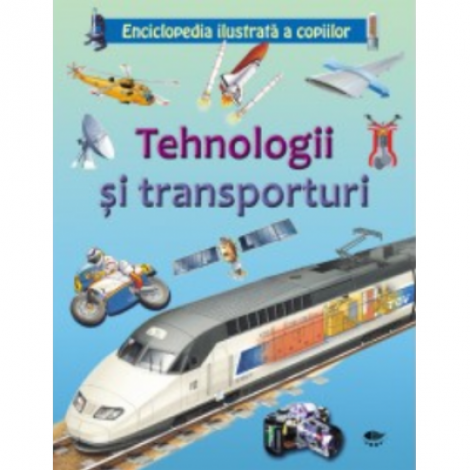 Tehnologii si transporturi. Enciclopedia ilustrata a copiilor