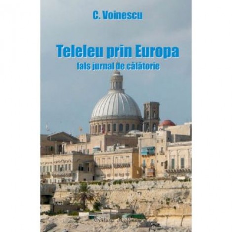 Teleleu prin Europa - fals jurnal de calatorie - C. Voinescu