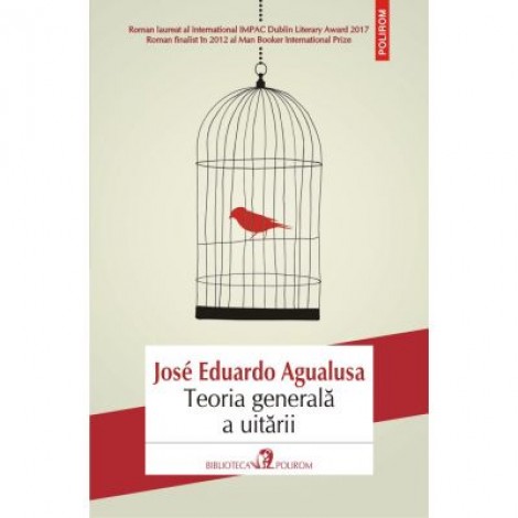 Teoria generala a uitarii - Jose Eduardo Agualusa Traducere din limba portugheza de Simina Popa