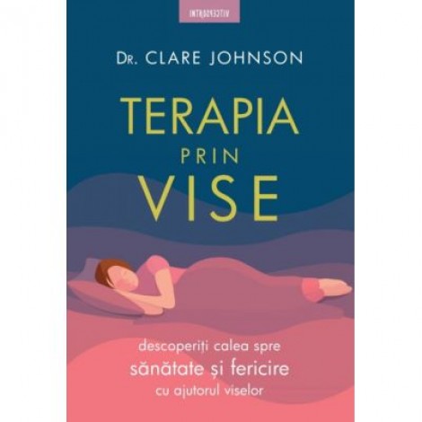 Terapia prin vise - Dr. Clare Johnson