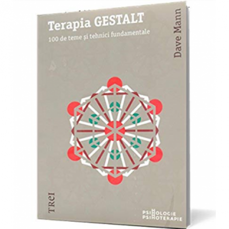 Terapia GESTALT. 100 de teme si tehnici fundamentale - Dave Mann