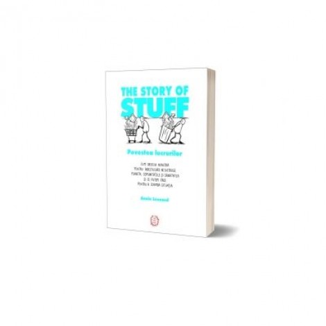 The Story of Stuff - Povestea lucrurilor - Annie Leonard