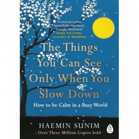 The Things You Can See Only When You Slow Down. How to be Calm in a Busy World - Haemin Sunim