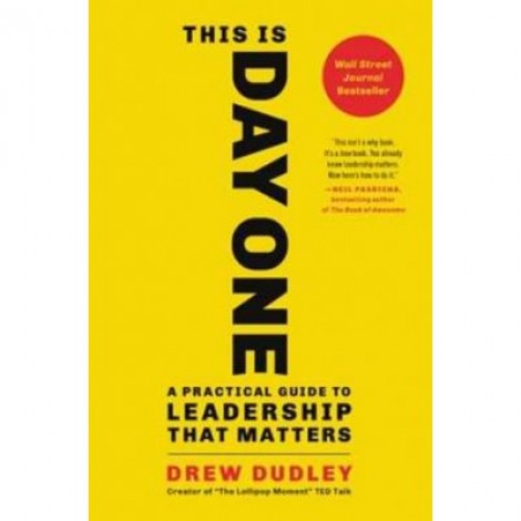 This Is Day One: A Practical Guide to Leadership That Matters - Drew Dudley