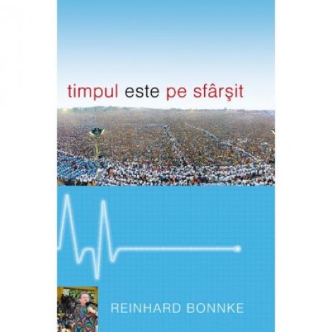 Timpul este pe sfarsit - Reinhard Bonnke