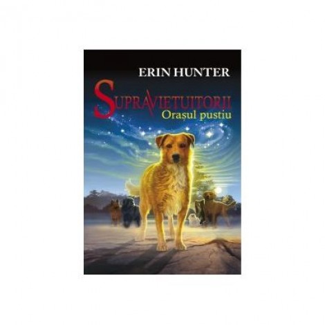 Supravietuitorii. Orasul pustiu CARTEA I - Erin Hunter