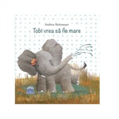 Tobi vrea sa fie mare - Andrea Reitmeyer