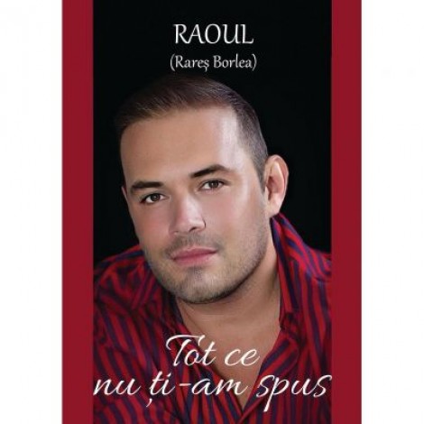 Tot ce nu ti-am spus - Raoul (Rares Borlea)