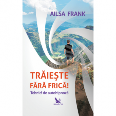 Traieste fara frica! Tehnici de autohipnoza - Ailsa Frank