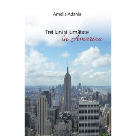 Trei luni si jumatate in America - Amelia Adania