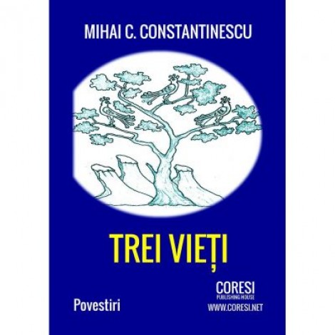 Trei vieti - Mihai C. Constantinescu