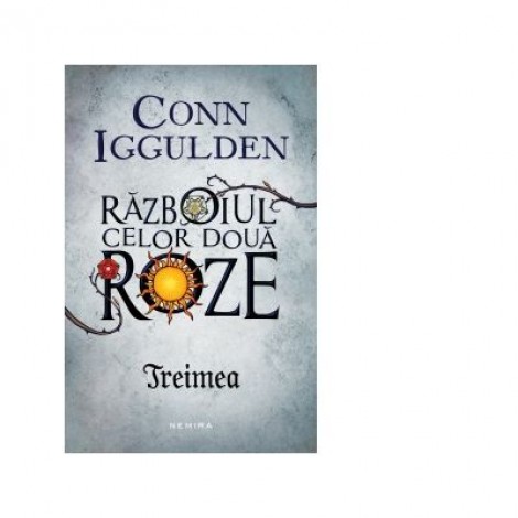 Treimea (Seria Razboiul celor doua roze, partea a II-a) - Conn Iggulden