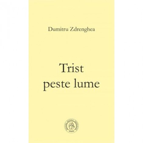 Trist peste lume - Dumitru Zdrenghea