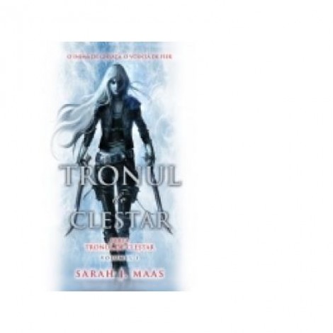 Tronul de clestar. Seria Tronul de clestar vol. 1 - Sarah J. Maas