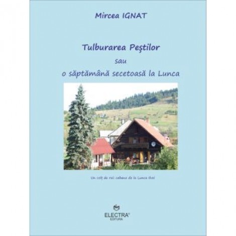 Tulburarea Pestilor sau o saptamana secetoasa la Lunca - Mircea Ignat