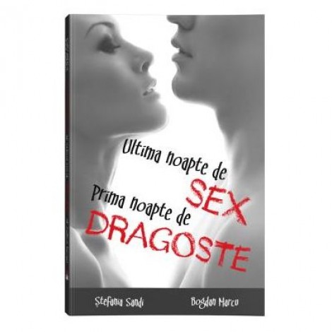 Ultima noapte de sex, prima noapte de dragoste - Bogdan Marcu