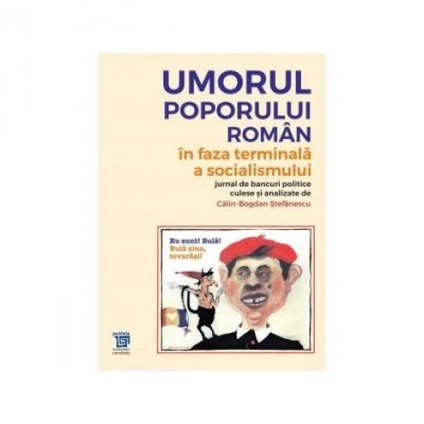 Umorul poporului roman in faza terminala a socialismului - Calin Bogdan Stefanescu