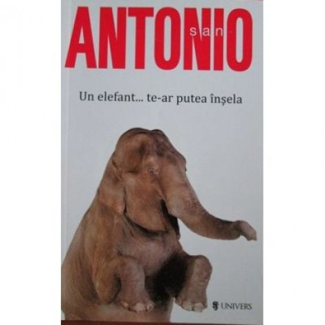 Un elefant... te-ar putea insela. San Antonio - Frederic Dard