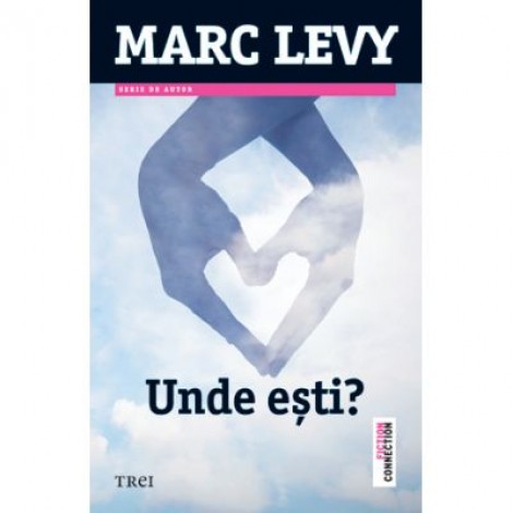 Unde esti - Marc Levy. Traducere de Marie-Jeanne Vasiloiu