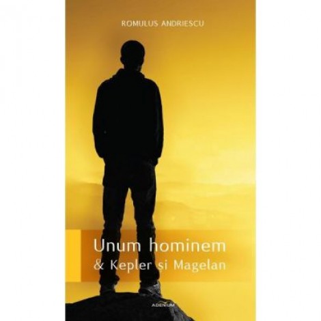 Unum hominem si Kepler si Magelan - Romulus Andriescu