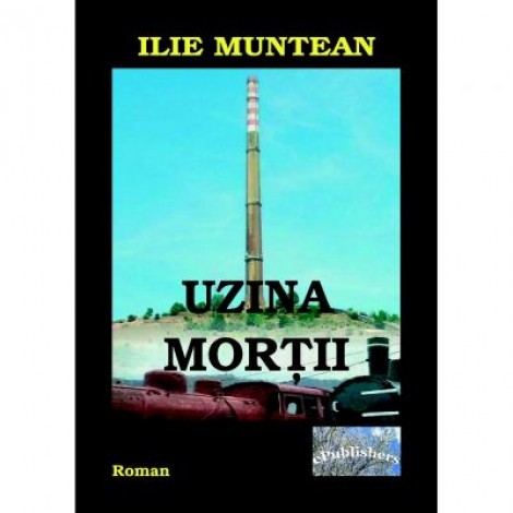 Uzina mortii - Ilie Muntean