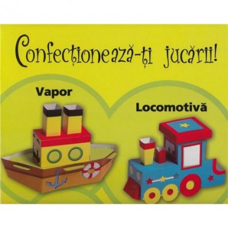 Vapor, locomotiva. Confectioneaza-ti jucarii!